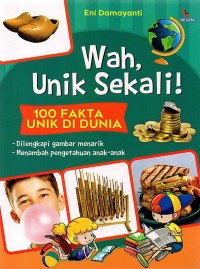 Wah, Unik Sekali!: 100 Fakta Unik Di Dunia