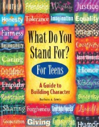 What Do You Stand For? For Teens A Guide To Building Character